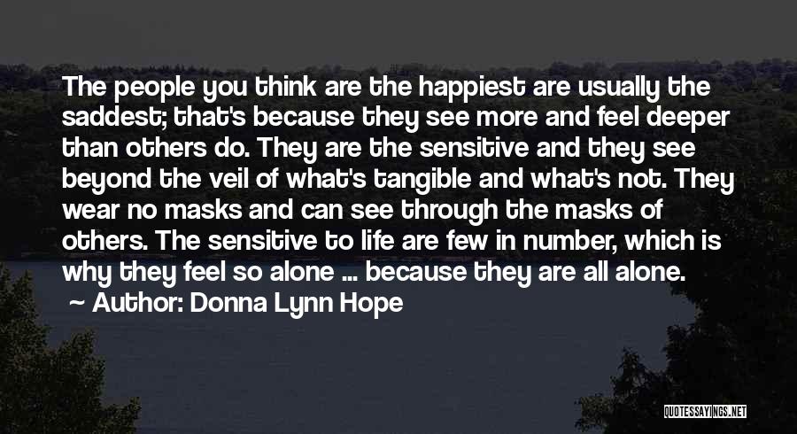 Donna Lynn Hope Quotes: The People You Think Are The Happiest Are Usually The Saddest; That's Because They See More And Feel Deeper Than