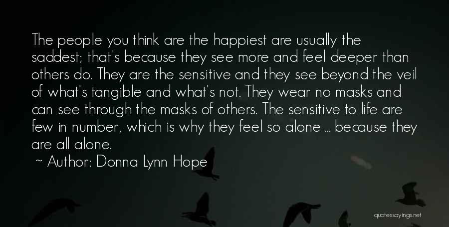 Donna Lynn Hope Quotes: The People You Think Are The Happiest Are Usually The Saddest; That's Because They See More And Feel Deeper Than