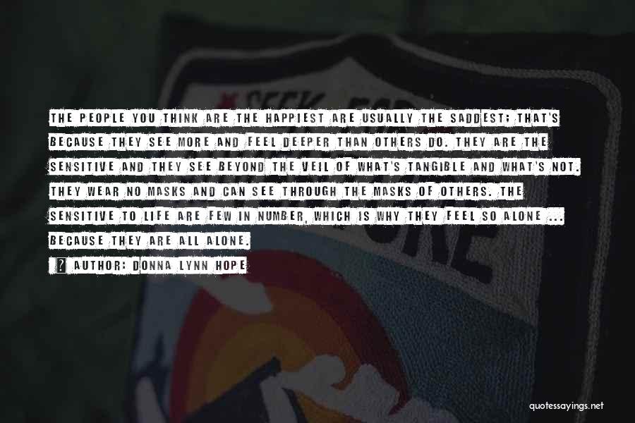 Donna Lynn Hope Quotes: The People You Think Are The Happiest Are Usually The Saddest; That's Because They See More And Feel Deeper Than