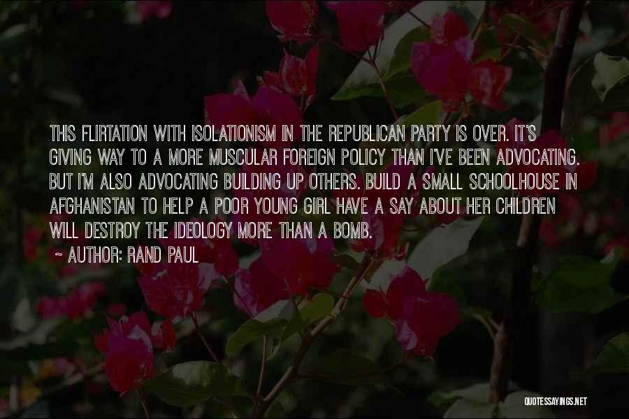 Rand Paul Quotes: This Flirtation With Isolationism In The Republican Party Is Over. It's Giving Way To A More Muscular Foreign Policy Than