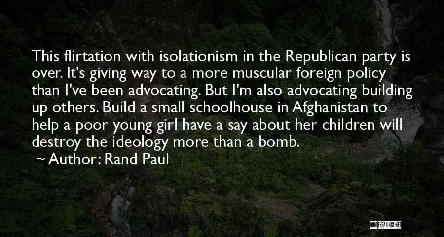 Rand Paul Quotes: This Flirtation With Isolationism In The Republican Party Is Over. It's Giving Way To A More Muscular Foreign Policy Than