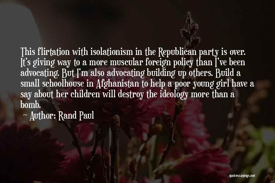 Rand Paul Quotes: This Flirtation With Isolationism In The Republican Party Is Over. It's Giving Way To A More Muscular Foreign Policy Than