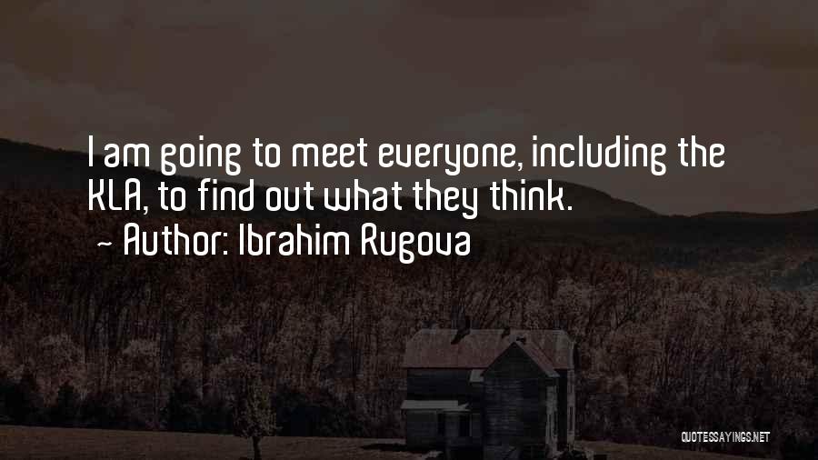 Ibrahim Rugova Quotes: I Am Going To Meet Everyone, Including The Kla, To Find Out What They Think.