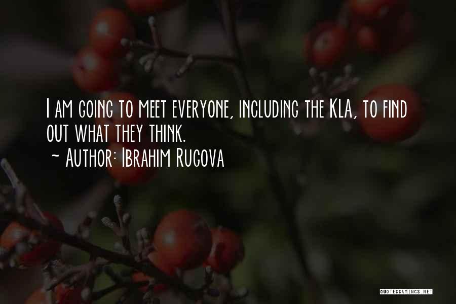 Ibrahim Rugova Quotes: I Am Going To Meet Everyone, Including The Kla, To Find Out What They Think.