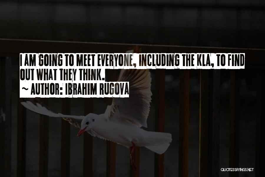 Ibrahim Rugova Quotes: I Am Going To Meet Everyone, Including The Kla, To Find Out What They Think.