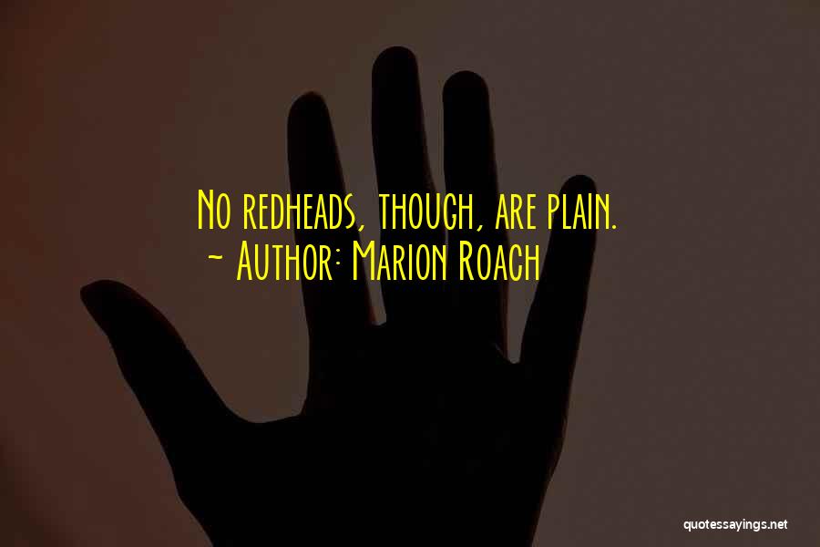 Marion Roach Quotes: No Redheads, Though, Are Plain.