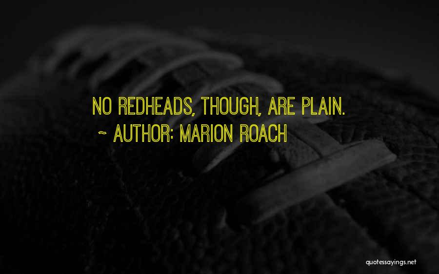 Marion Roach Quotes: No Redheads, Though, Are Plain.