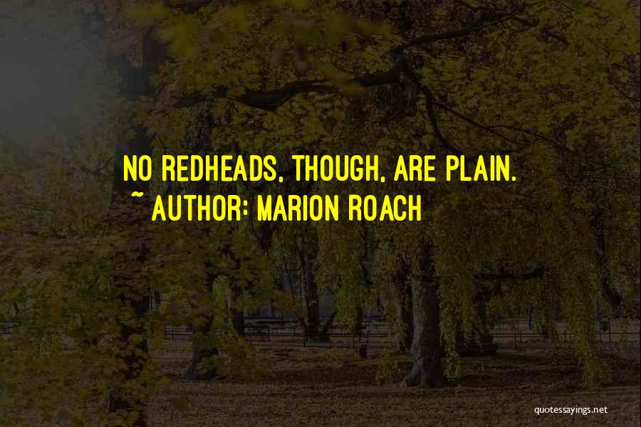 Marion Roach Quotes: No Redheads, Though, Are Plain.