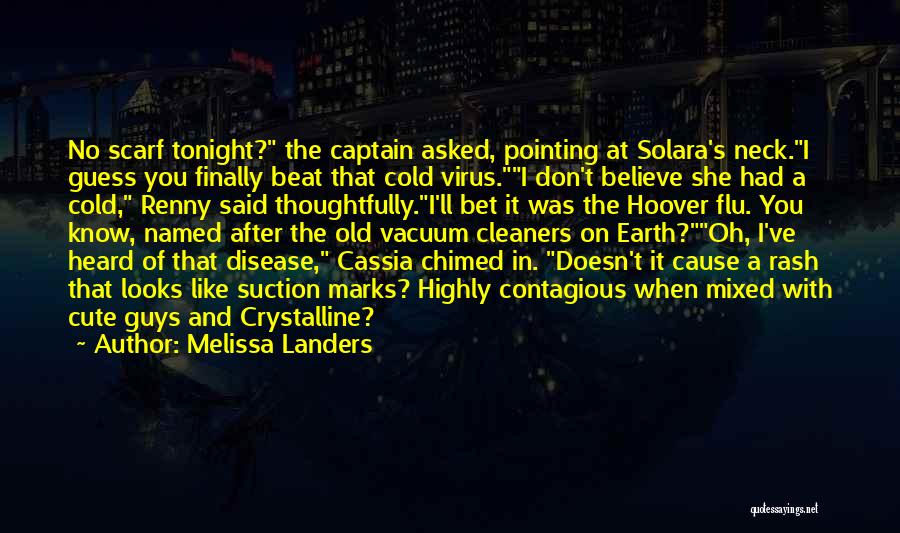 Melissa Landers Quotes: No Scarf Tonight? The Captain Asked, Pointing At Solara's Neck.i Guess You Finally Beat That Cold Virus.i Don't Believe She