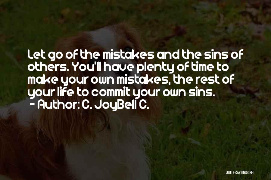 C. JoyBell C. Quotes: Let Go Of The Mistakes And The Sins Of Others. You'll Have Plenty Of Time To Make Your Own Mistakes,