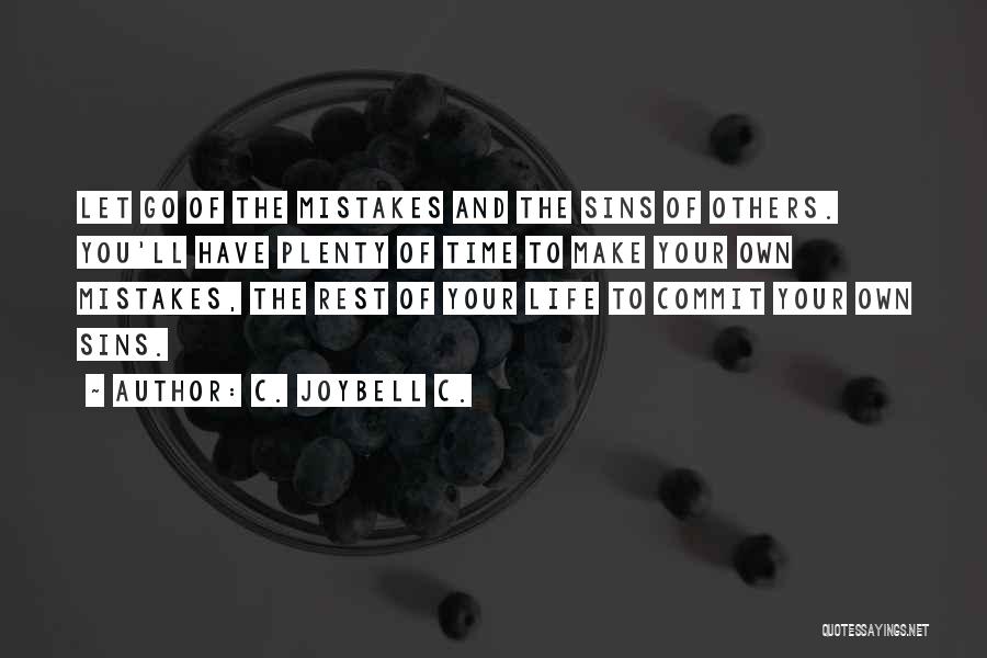 C. JoyBell C. Quotes: Let Go Of The Mistakes And The Sins Of Others. You'll Have Plenty Of Time To Make Your Own Mistakes,