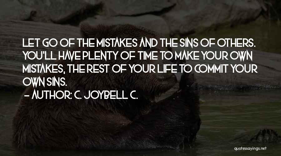 C. JoyBell C. Quotes: Let Go Of The Mistakes And The Sins Of Others. You'll Have Plenty Of Time To Make Your Own Mistakes,