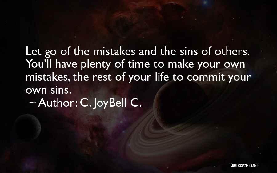 C. JoyBell C. Quotes: Let Go Of The Mistakes And The Sins Of Others. You'll Have Plenty Of Time To Make Your Own Mistakes,