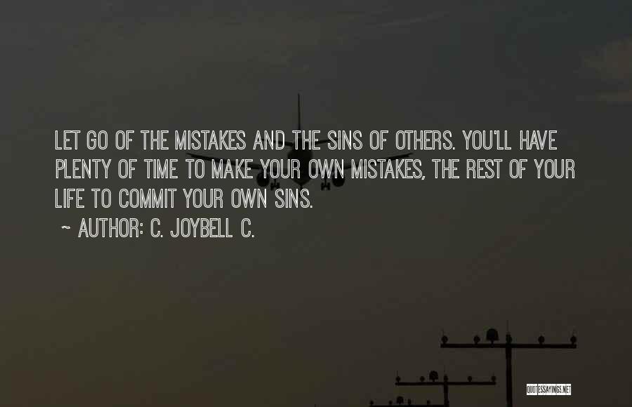 C. JoyBell C. Quotes: Let Go Of The Mistakes And The Sins Of Others. You'll Have Plenty Of Time To Make Your Own Mistakes,