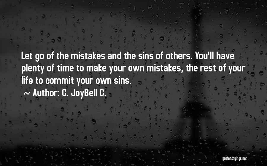 C. JoyBell C. Quotes: Let Go Of The Mistakes And The Sins Of Others. You'll Have Plenty Of Time To Make Your Own Mistakes,