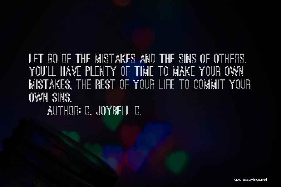 C. JoyBell C. Quotes: Let Go Of The Mistakes And The Sins Of Others. You'll Have Plenty Of Time To Make Your Own Mistakes,