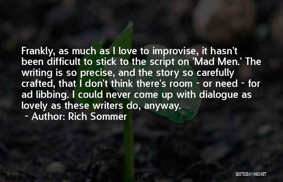Rich Sommer Quotes: Frankly, As Much As I Love To Improvise, It Hasn't Been Difficult To Stick To The Script On 'mad Men.'