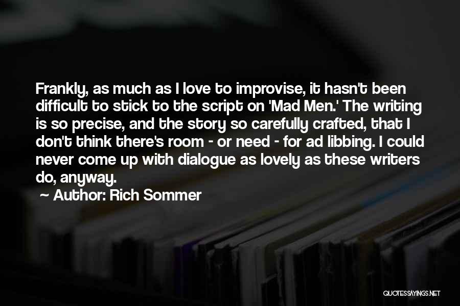 Rich Sommer Quotes: Frankly, As Much As I Love To Improvise, It Hasn't Been Difficult To Stick To The Script On 'mad Men.'