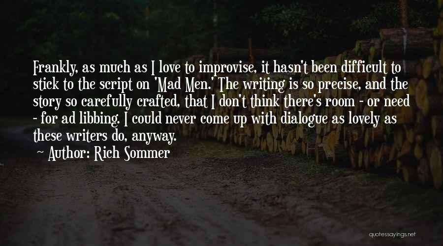 Rich Sommer Quotes: Frankly, As Much As I Love To Improvise, It Hasn't Been Difficult To Stick To The Script On 'mad Men.'