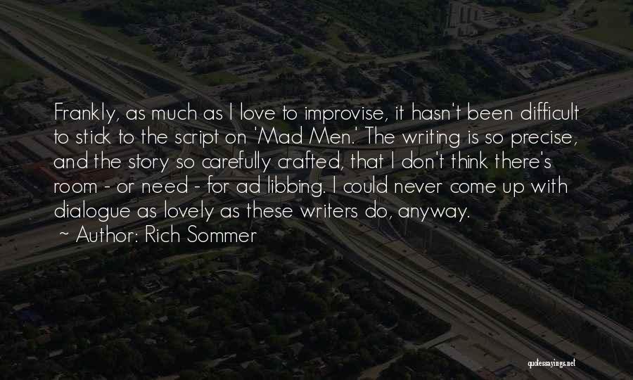 Rich Sommer Quotes: Frankly, As Much As I Love To Improvise, It Hasn't Been Difficult To Stick To The Script On 'mad Men.'