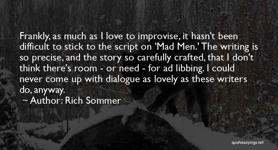 Rich Sommer Quotes: Frankly, As Much As I Love To Improvise, It Hasn't Been Difficult To Stick To The Script On 'mad Men.'
