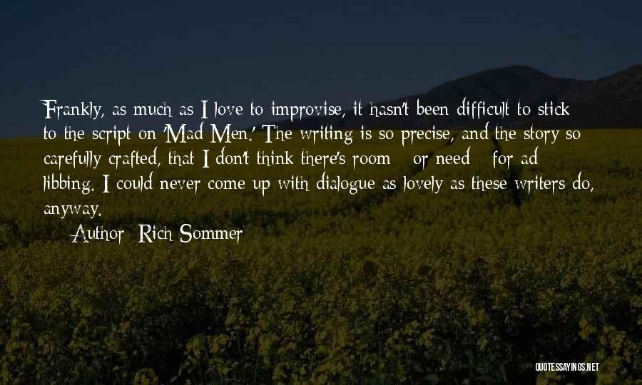 Rich Sommer Quotes: Frankly, As Much As I Love To Improvise, It Hasn't Been Difficult To Stick To The Script On 'mad Men.'