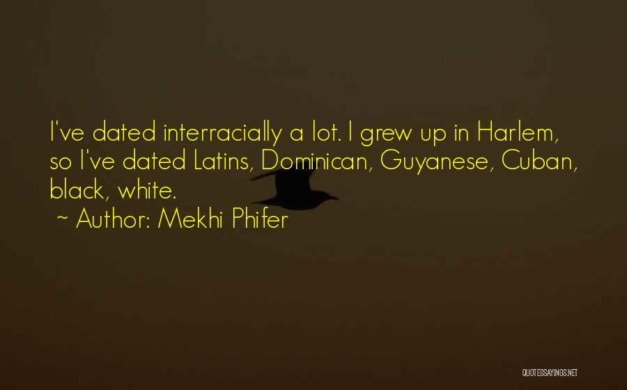 Mekhi Phifer Quotes: I've Dated Interracially A Lot. I Grew Up In Harlem, So I've Dated Latins, Dominican, Guyanese, Cuban, Black, White.
