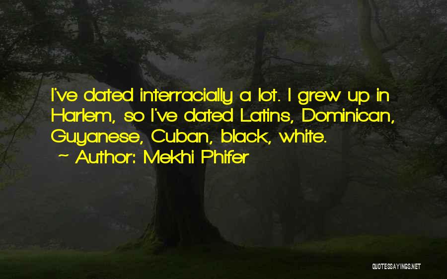 Mekhi Phifer Quotes: I've Dated Interracially A Lot. I Grew Up In Harlem, So I've Dated Latins, Dominican, Guyanese, Cuban, Black, White.