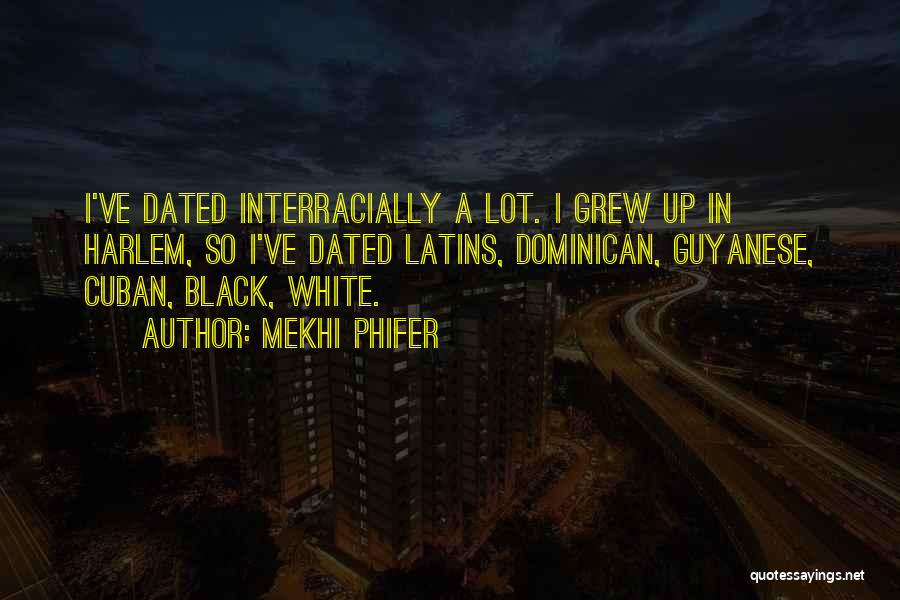 Mekhi Phifer Quotes: I've Dated Interracially A Lot. I Grew Up In Harlem, So I've Dated Latins, Dominican, Guyanese, Cuban, Black, White.