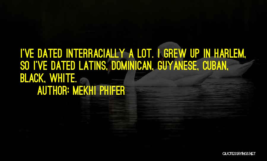 Mekhi Phifer Quotes: I've Dated Interracially A Lot. I Grew Up In Harlem, So I've Dated Latins, Dominican, Guyanese, Cuban, Black, White.