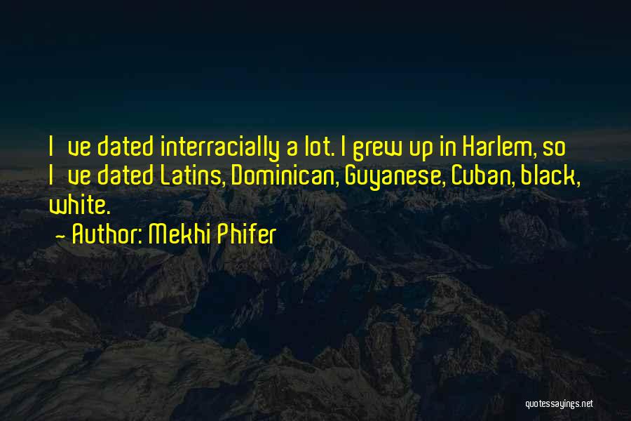 Mekhi Phifer Quotes: I've Dated Interracially A Lot. I Grew Up In Harlem, So I've Dated Latins, Dominican, Guyanese, Cuban, Black, White.