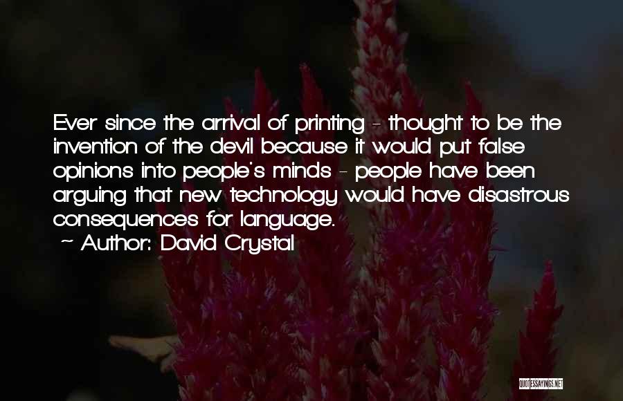 David Crystal Quotes: Ever Since The Arrival Of Printing - Thought To Be The Invention Of The Devil Because It Would Put False