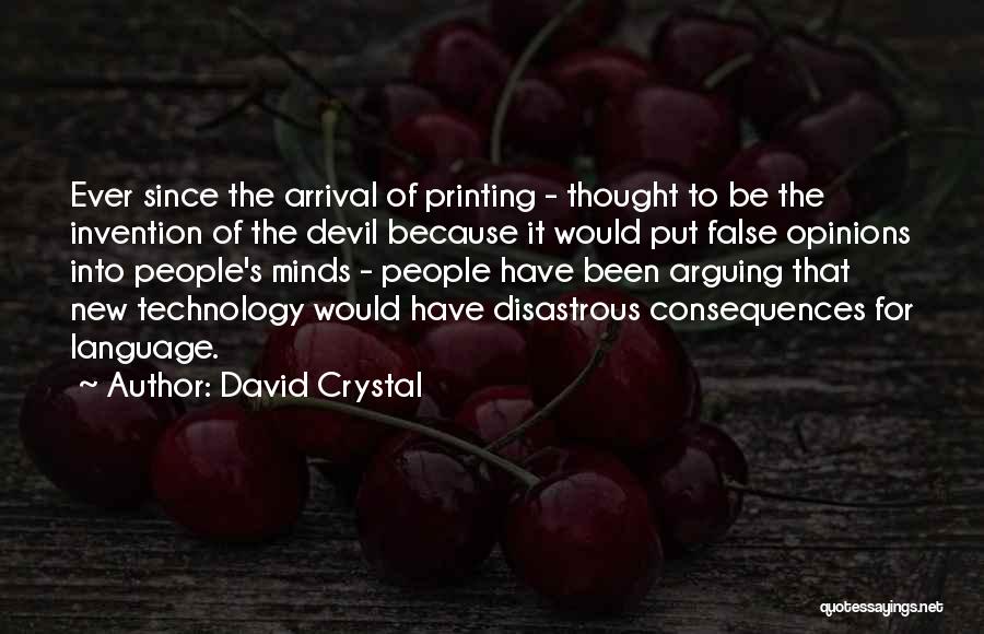 David Crystal Quotes: Ever Since The Arrival Of Printing - Thought To Be The Invention Of The Devil Because It Would Put False