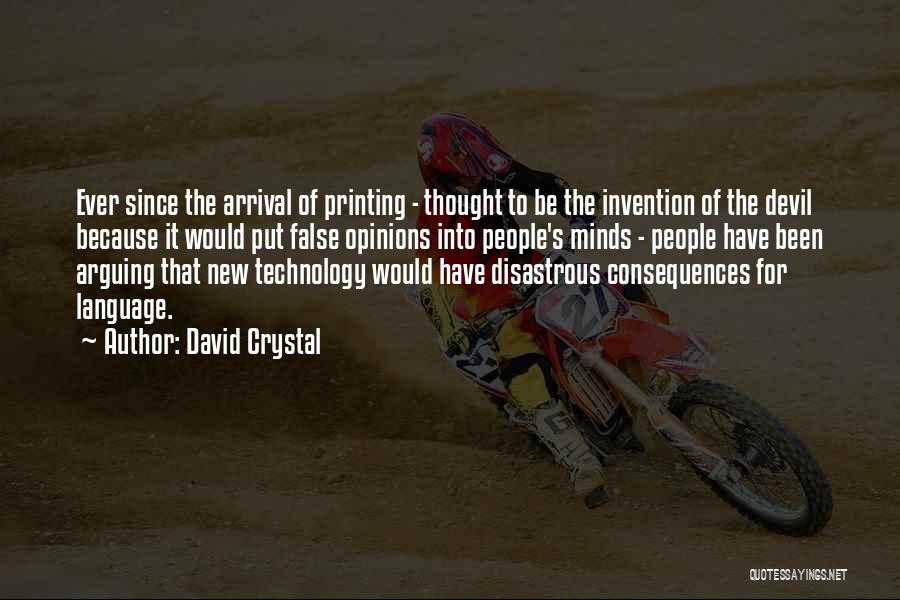 David Crystal Quotes: Ever Since The Arrival Of Printing - Thought To Be The Invention Of The Devil Because It Would Put False
