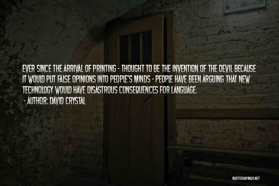 David Crystal Quotes: Ever Since The Arrival Of Printing - Thought To Be The Invention Of The Devil Because It Would Put False