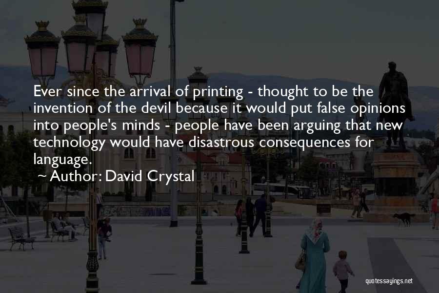 David Crystal Quotes: Ever Since The Arrival Of Printing - Thought To Be The Invention Of The Devil Because It Would Put False