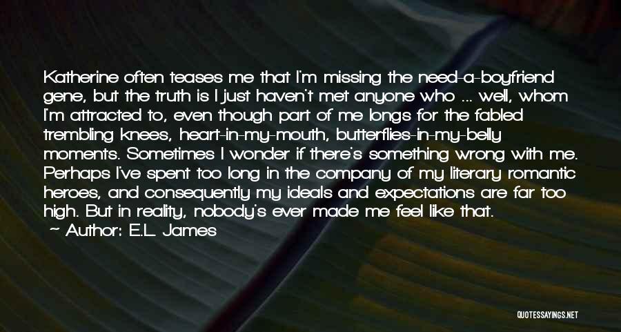 E.L. James Quotes: Katherine Often Teases Me That I'm Missing The Need-a-boyfriend Gene, But The Truth Is I Just Haven't Met Anyone Who