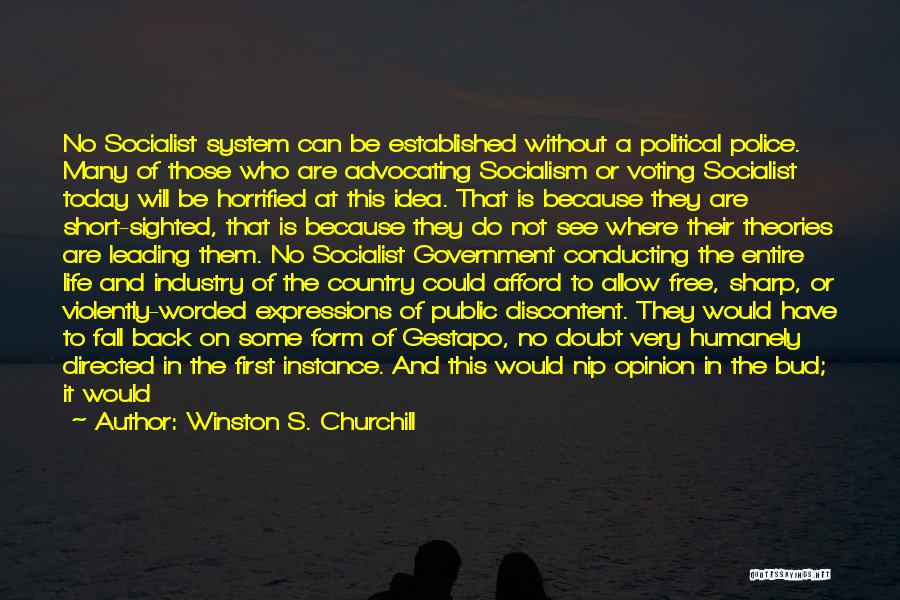 Winston S. Churchill Quotes: No Socialist System Can Be Established Without A Political Police. Many Of Those Who Are Advocating Socialism Or Voting Socialist