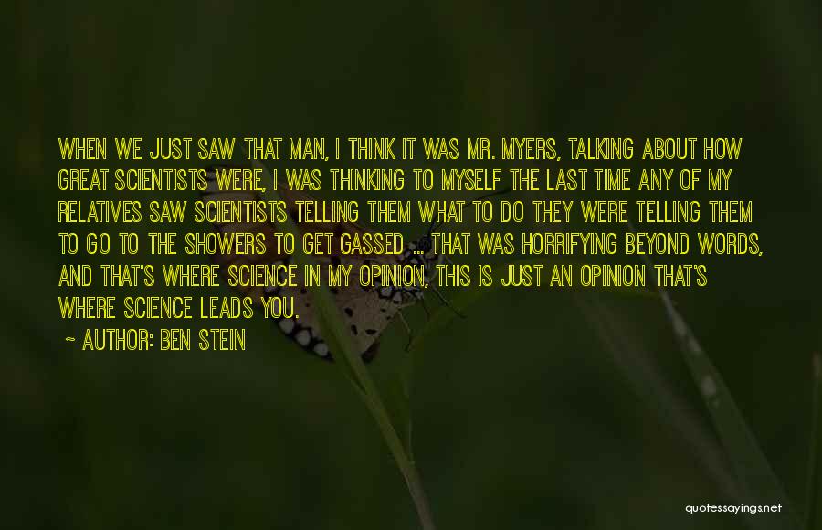 Ben Stein Quotes: When We Just Saw That Man, I Think It Was Mr. Myers, Talking About How Great Scientists Were, I Was