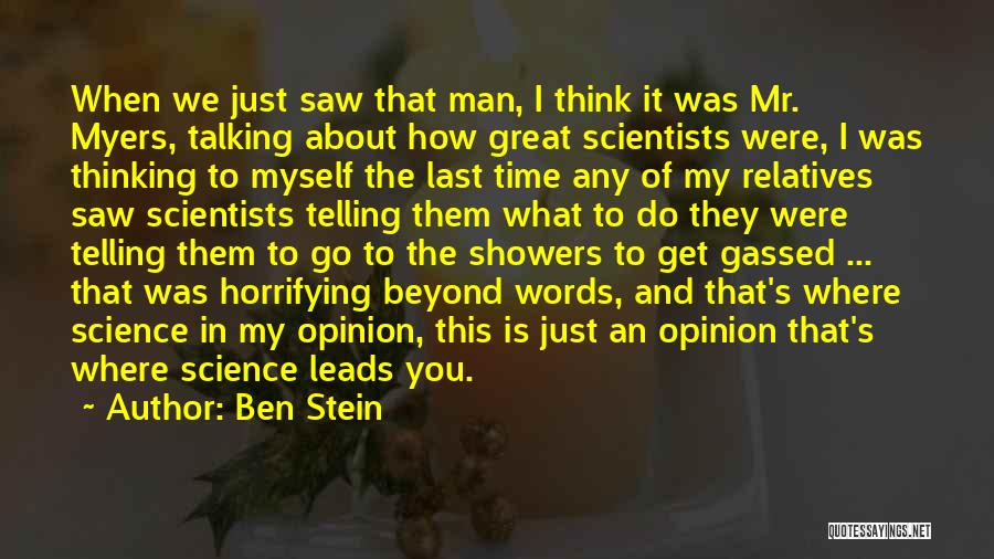 Ben Stein Quotes: When We Just Saw That Man, I Think It Was Mr. Myers, Talking About How Great Scientists Were, I Was