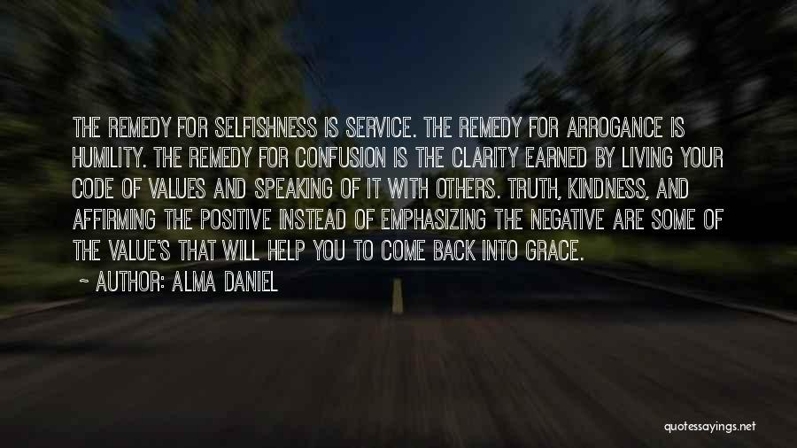 Alma Daniel Quotes: The Remedy For Selfishness Is Service. The Remedy For Arrogance Is Humility. The Remedy For Confusion Is The Clarity Earned