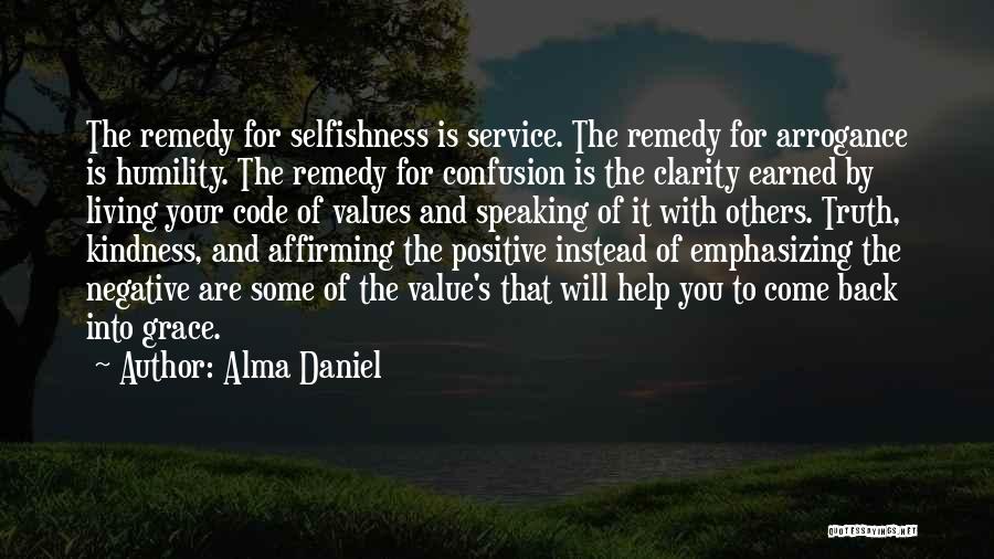 Alma Daniel Quotes: The Remedy For Selfishness Is Service. The Remedy For Arrogance Is Humility. The Remedy For Confusion Is The Clarity Earned