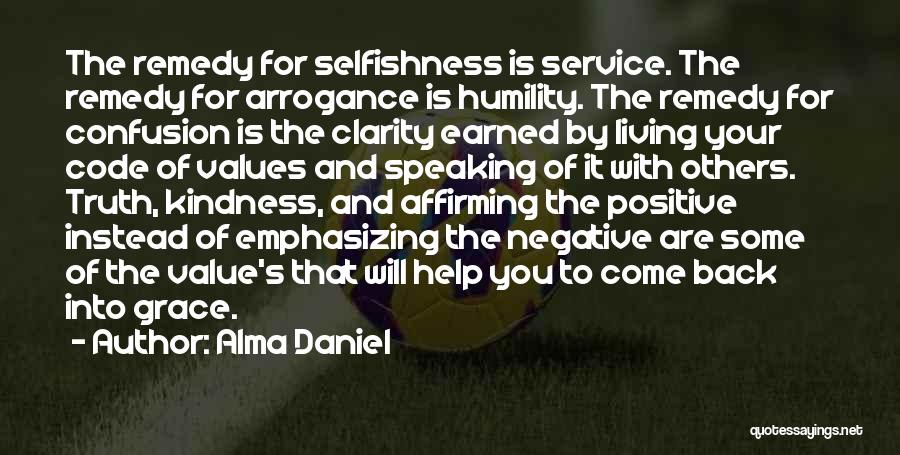 Alma Daniel Quotes: The Remedy For Selfishness Is Service. The Remedy For Arrogance Is Humility. The Remedy For Confusion Is The Clarity Earned
