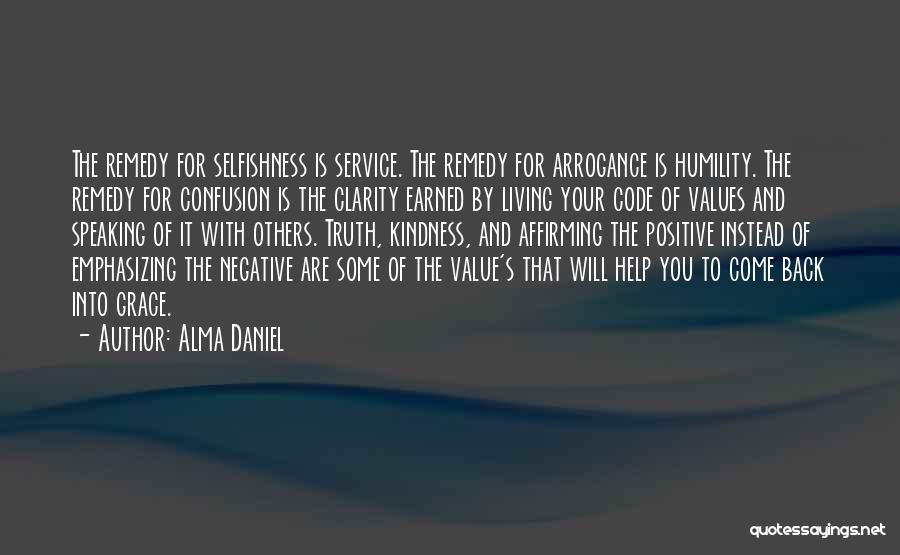 Alma Daniel Quotes: The Remedy For Selfishness Is Service. The Remedy For Arrogance Is Humility. The Remedy For Confusion Is The Clarity Earned