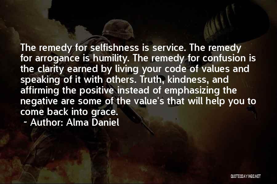 Alma Daniel Quotes: The Remedy For Selfishness Is Service. The Remedy For Arrogance Is Humility. The Remedy For Confusion Is The Clarity Earned