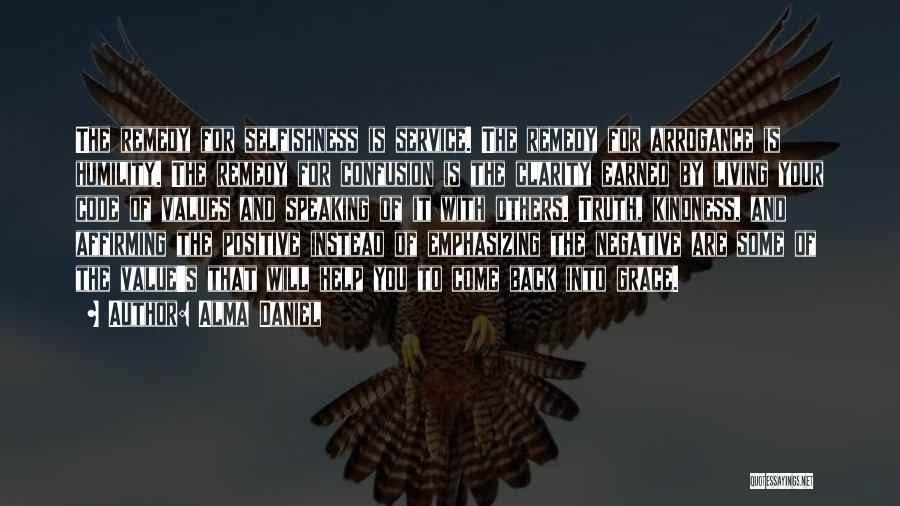 Alma Daniel Quotes: The Remedy For Selfishness Is Service. The Remedy For Arrogance Is Humility. The Remedy For Confusion Is The Clarity Earned