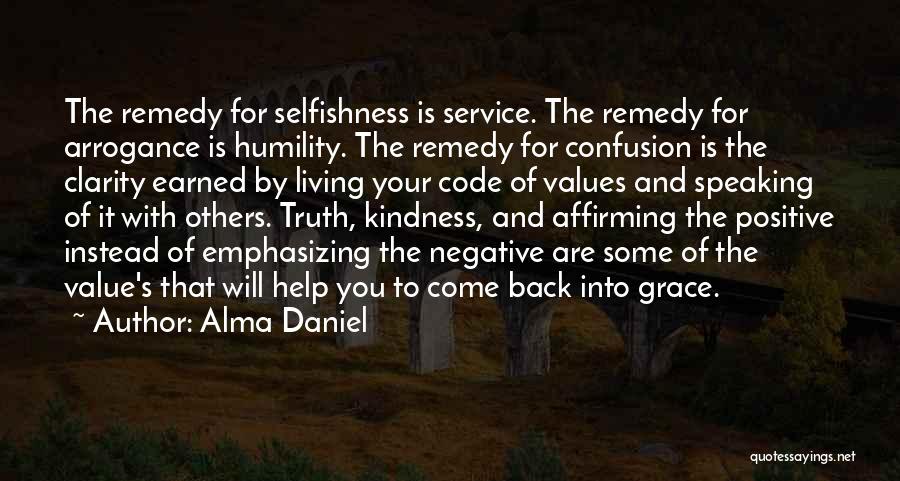 Alma Daniel Quotes: The Remedy For Selfishness Is Service. The Remedy For Arrogance Is Humility. The Remedy For Confusion Is The Clarity Earned