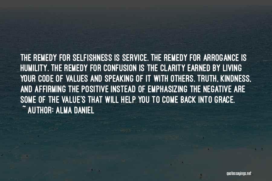 Alma Daniel Quotes: The Remedy For Selfishness Is Service. The Remedy For Arrogance Is Humility. The Remedy For Confusion Is The Clarity Earned