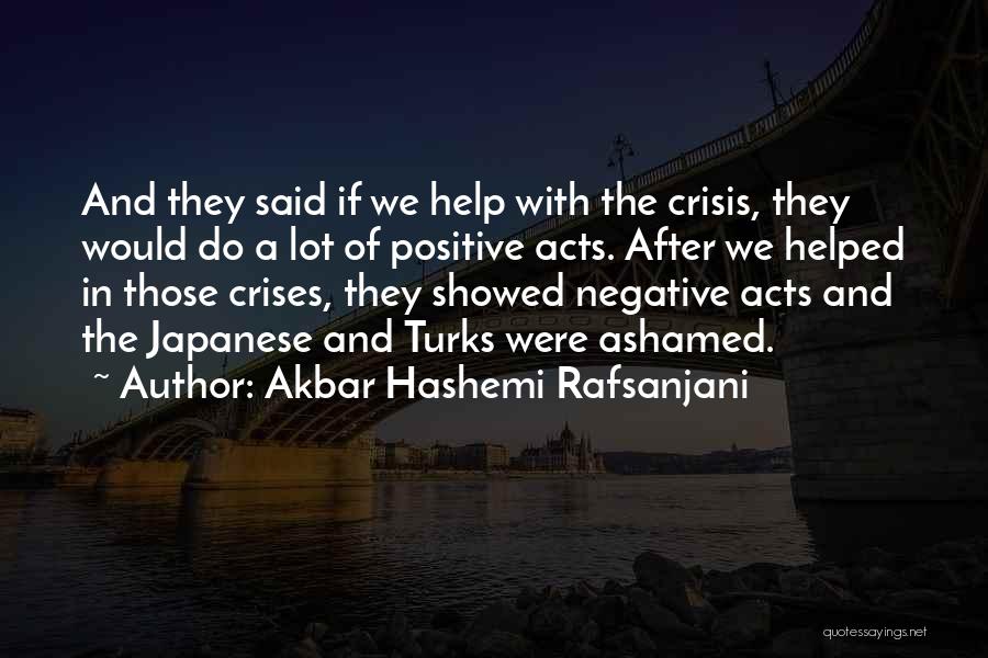 Akbar Hashemi Rafsanjani Quotes: And They Said If We Help With The Crisis, They Would Do A Lot Of Positive Acts. After We Helped