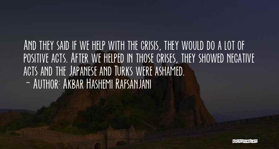 Akbar Hashemi Rafsanjani Quotes: And They Said If We Help With The Crisis, They Would Do A Lot Of Positive Acts. After We Helped